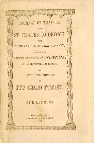 [Gutenberg 62155] • Journal of Travels From St. Josephs to Oregon / With Observations of That Country, Together With Some Description of California, Its Agricultural Interests, and a Full Description of Its Gold Mines.